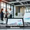 What OpenAI SearchGPT Can Do for Your Business