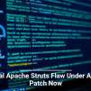 Critical Apache Struts Flaw Under Attack: Patch Now