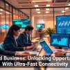 5G and Business: Unlocking Opportunities With Ultra-Fast Connectivity